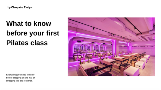 What to Know Before Your First Pilates Mat/Reformer Class